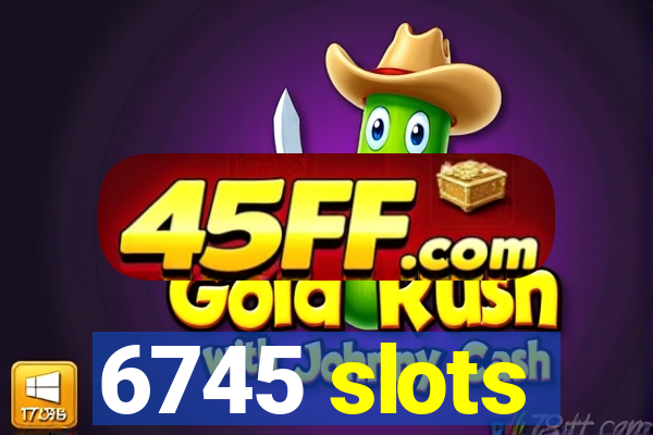 6745 slots